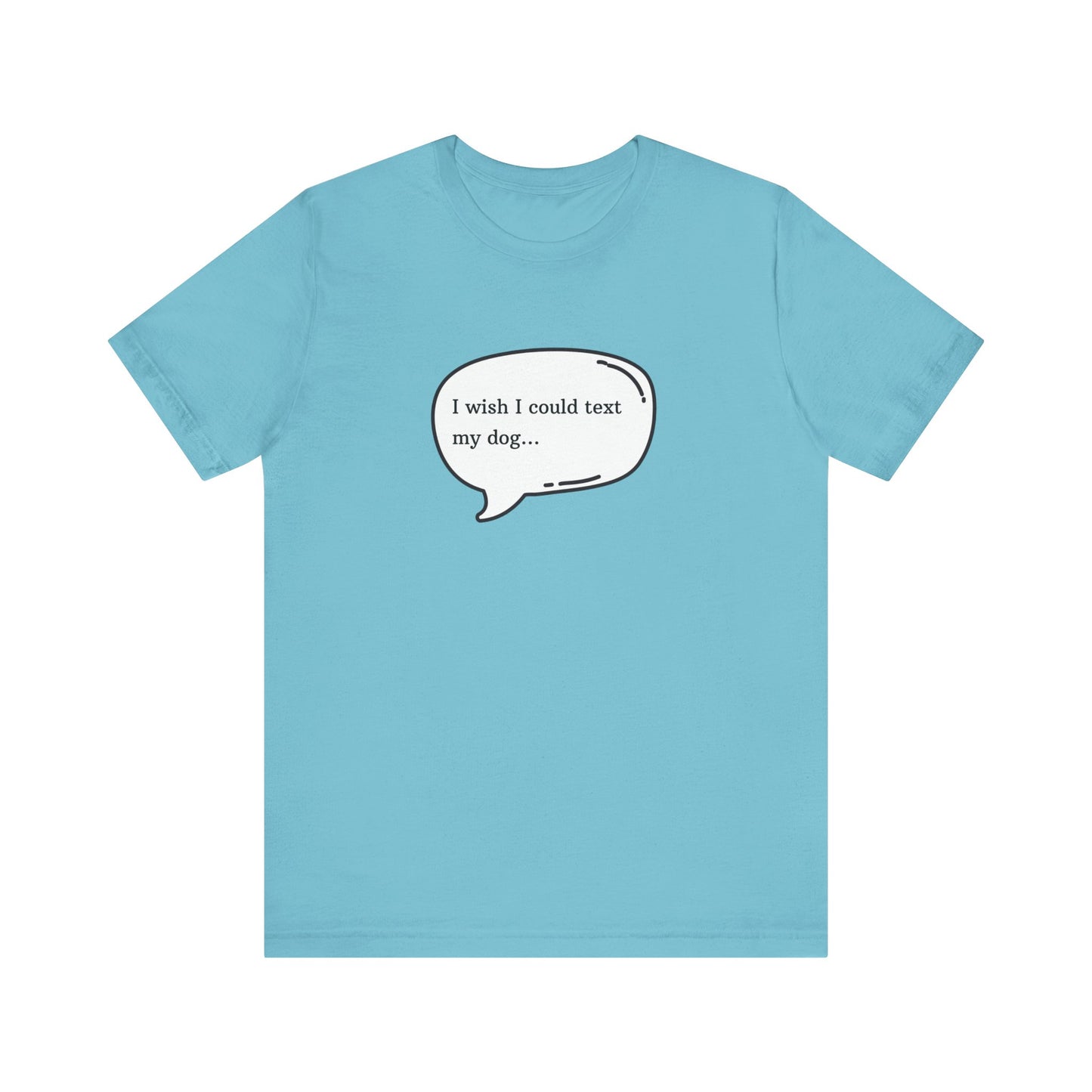 I wish I could text my dog Jersey Short Sleeve Tee