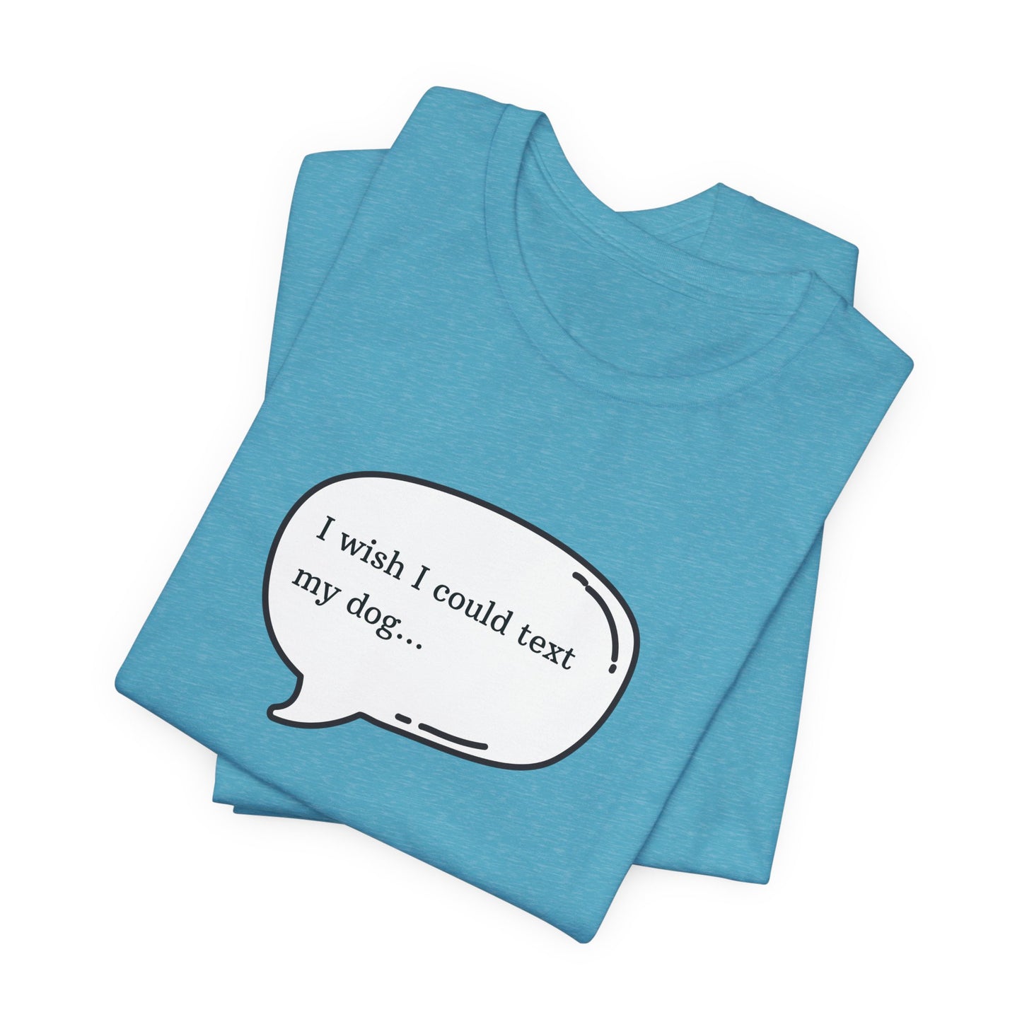 I wish I could text my dog Jersey Short Sleeve Tee