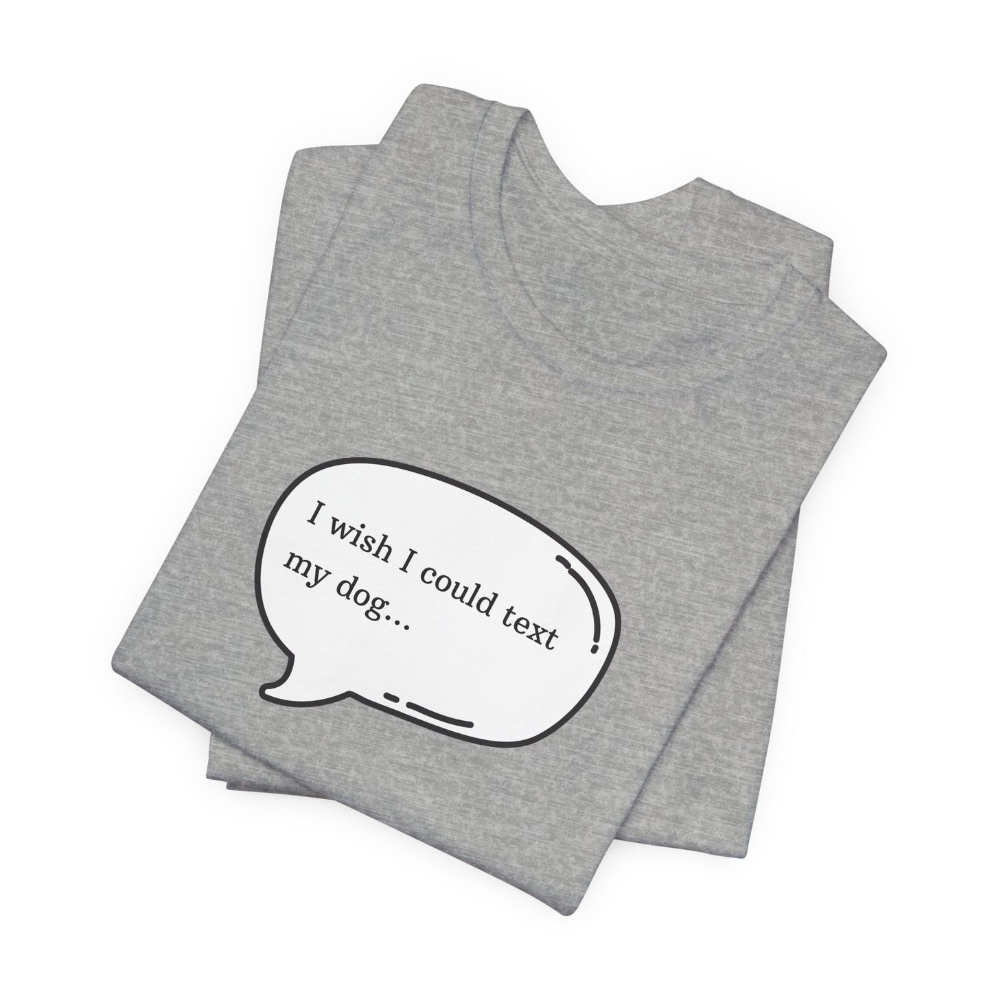 I wish I could text my dog Jersey Short Sleeve Tee