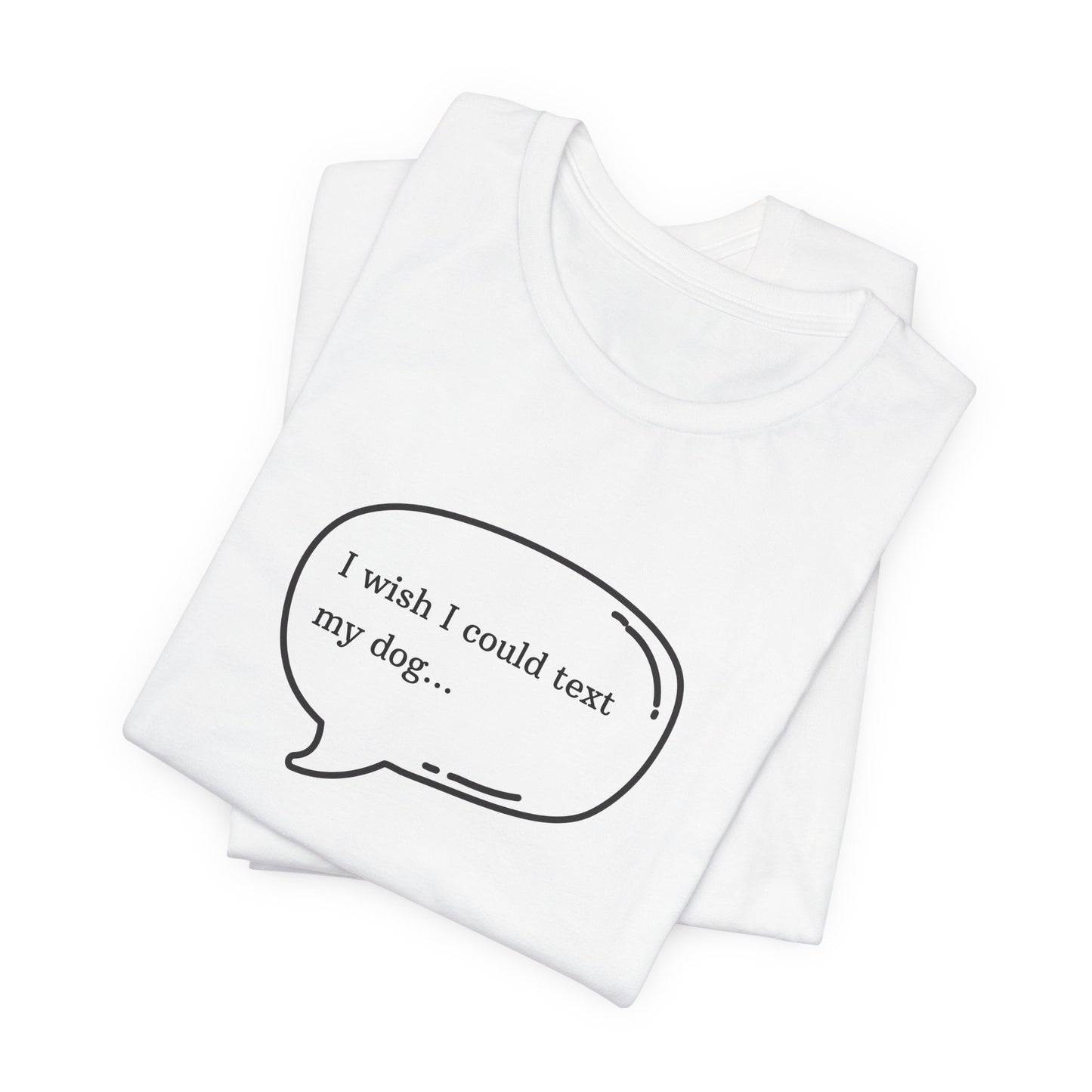 I wish I could text my dog Jersey Short Sleeve Tee