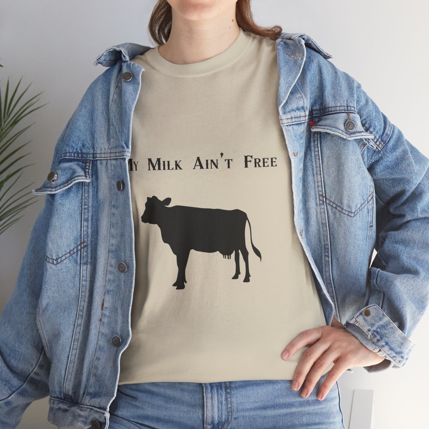 My milk ain't free woman's cow Heavy Cotton Tee