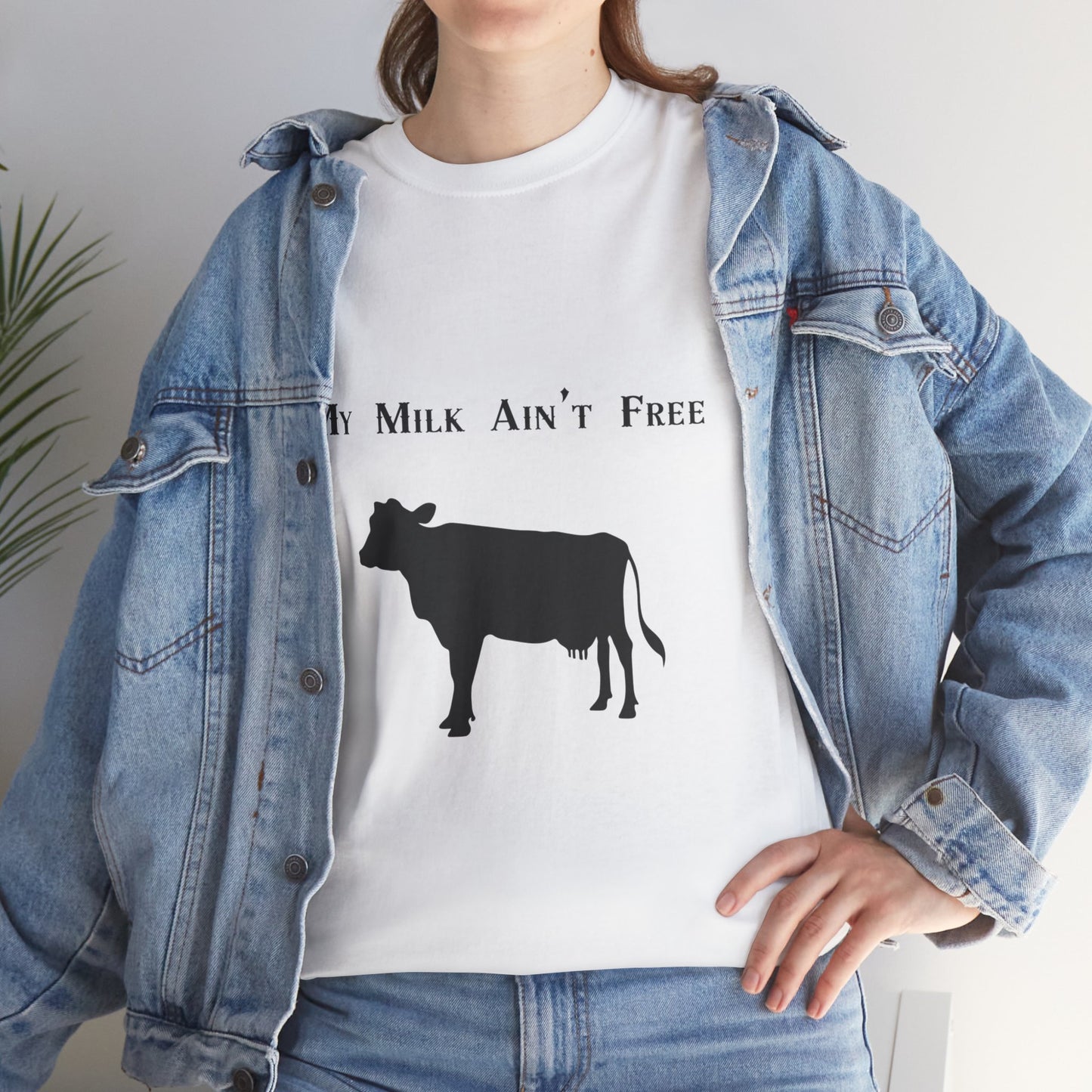 My milk ain't free woman's cow Heavy Cotton Tee
