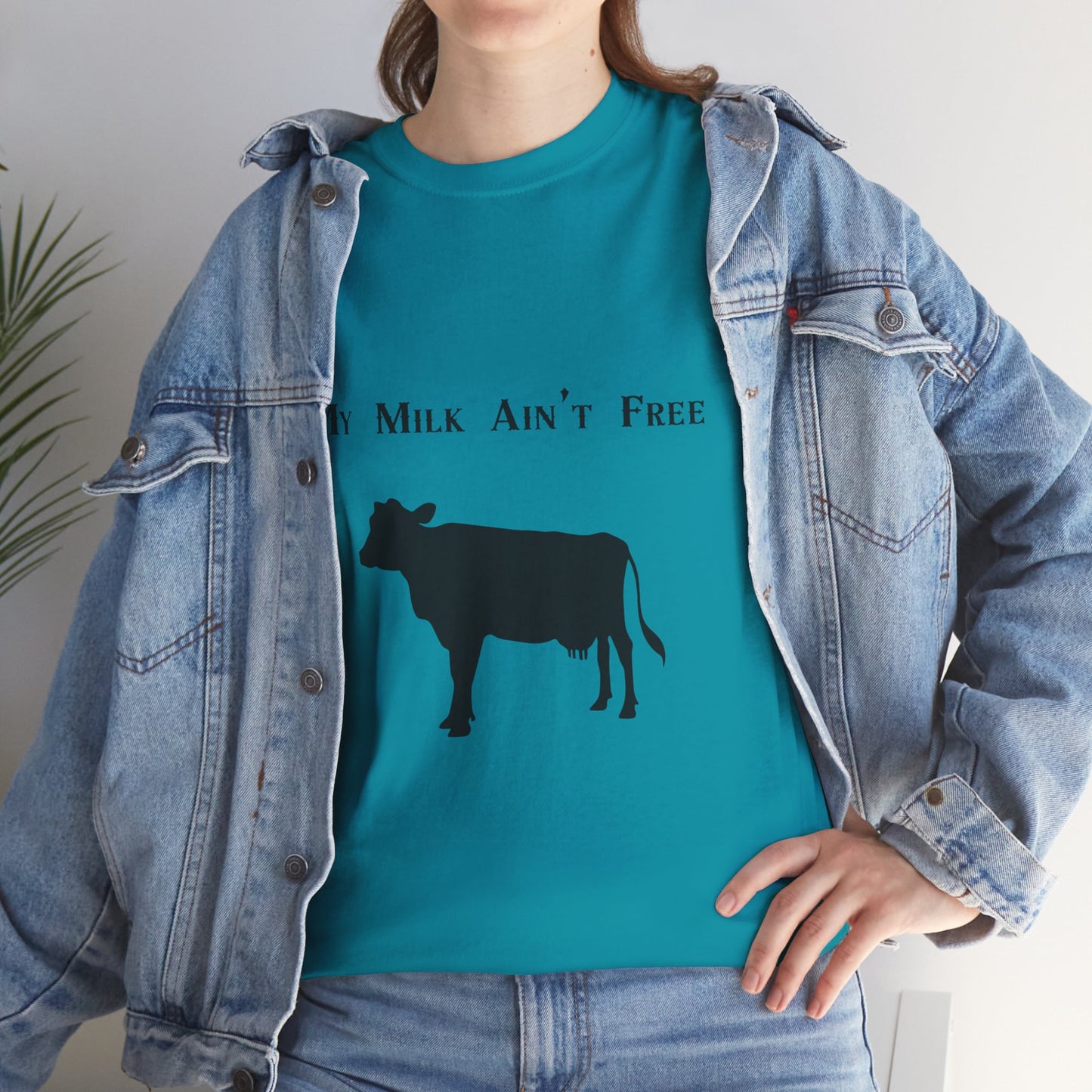 My milk ain't free woman's cow Heavy Cotton Tee