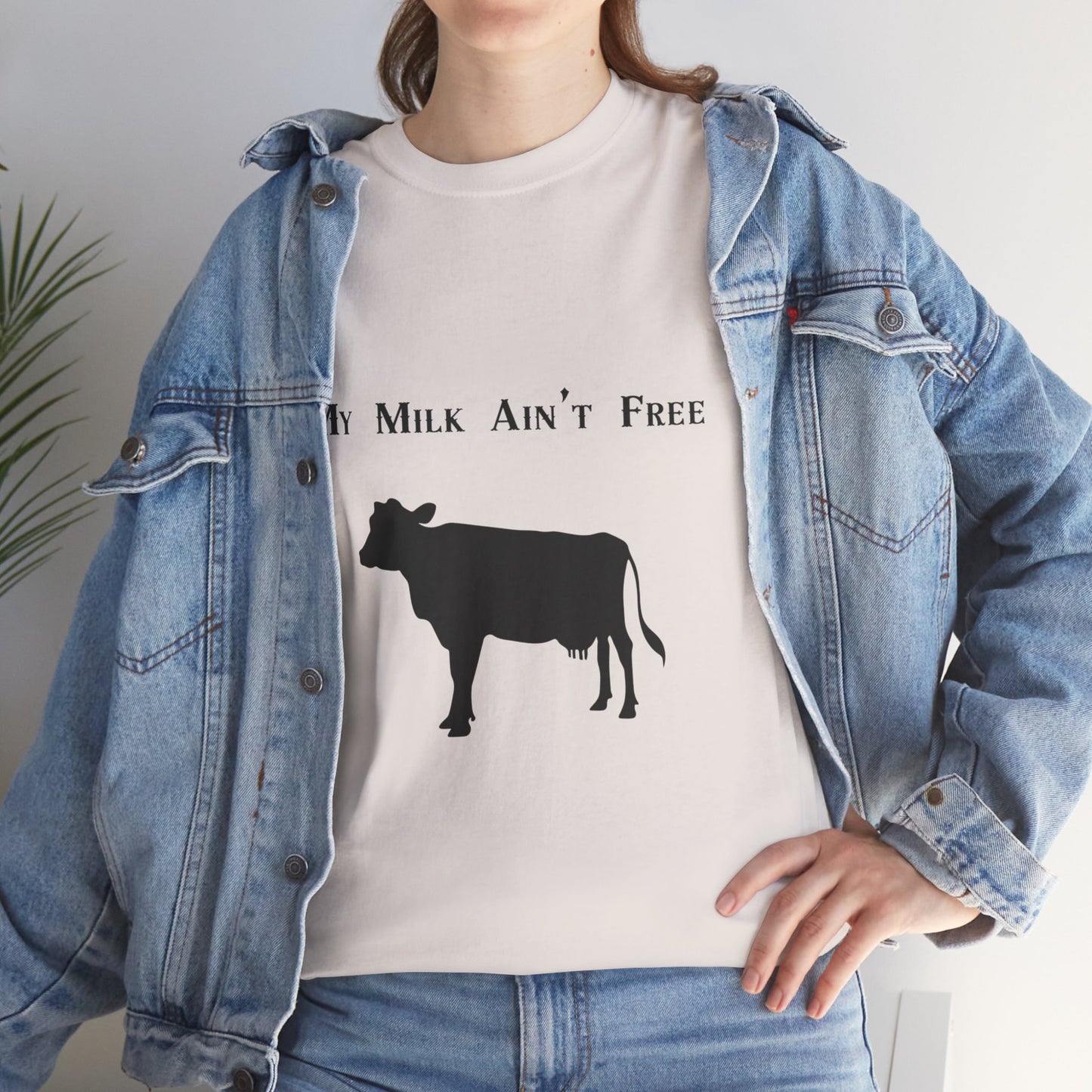 My milk ain't free woman's cow Heavy Cotton Tee