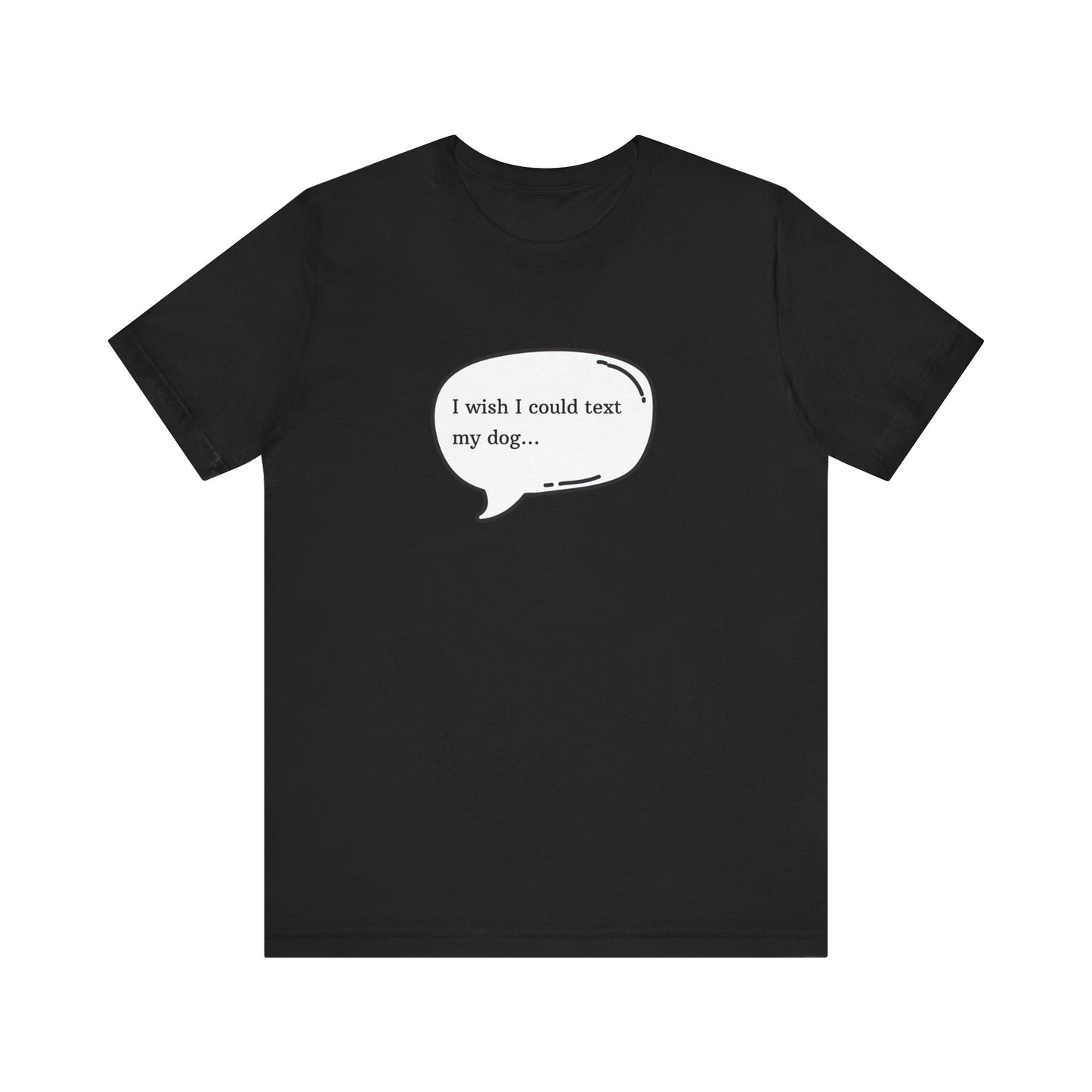 I wish I could text my dog Jersey Short Sleeve Tee