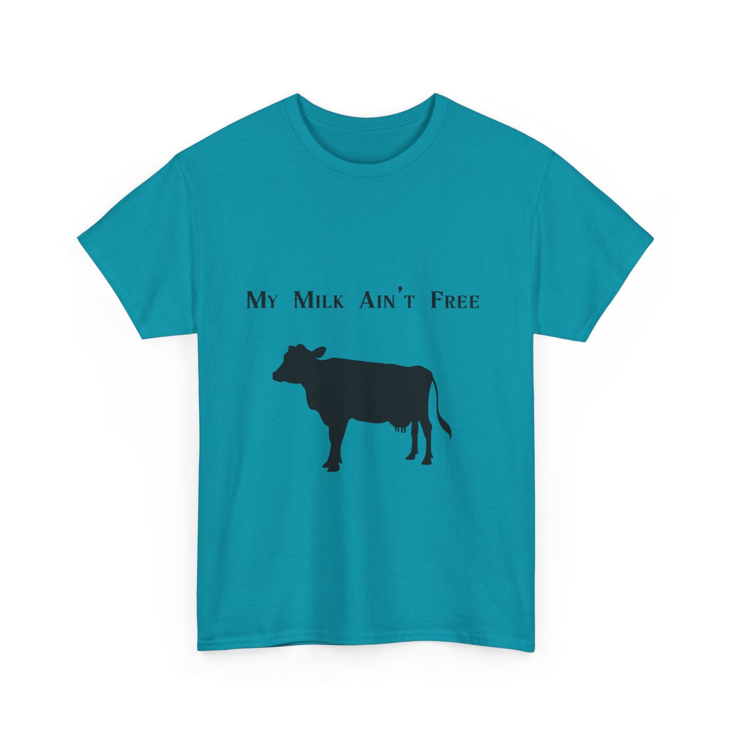 My milk ain't free woman's cow Heavy Cotton Tee