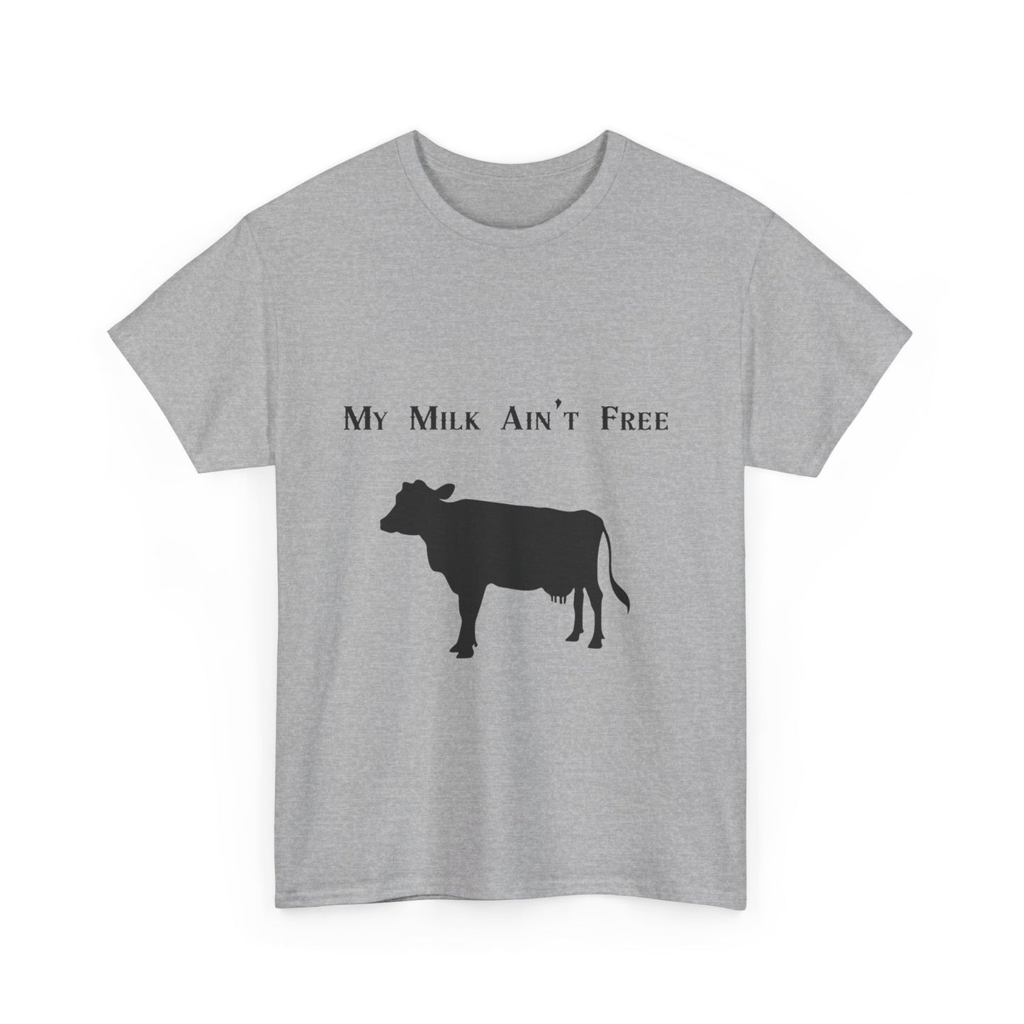My milk ain't free woman's cow Heavy Cotton Tee