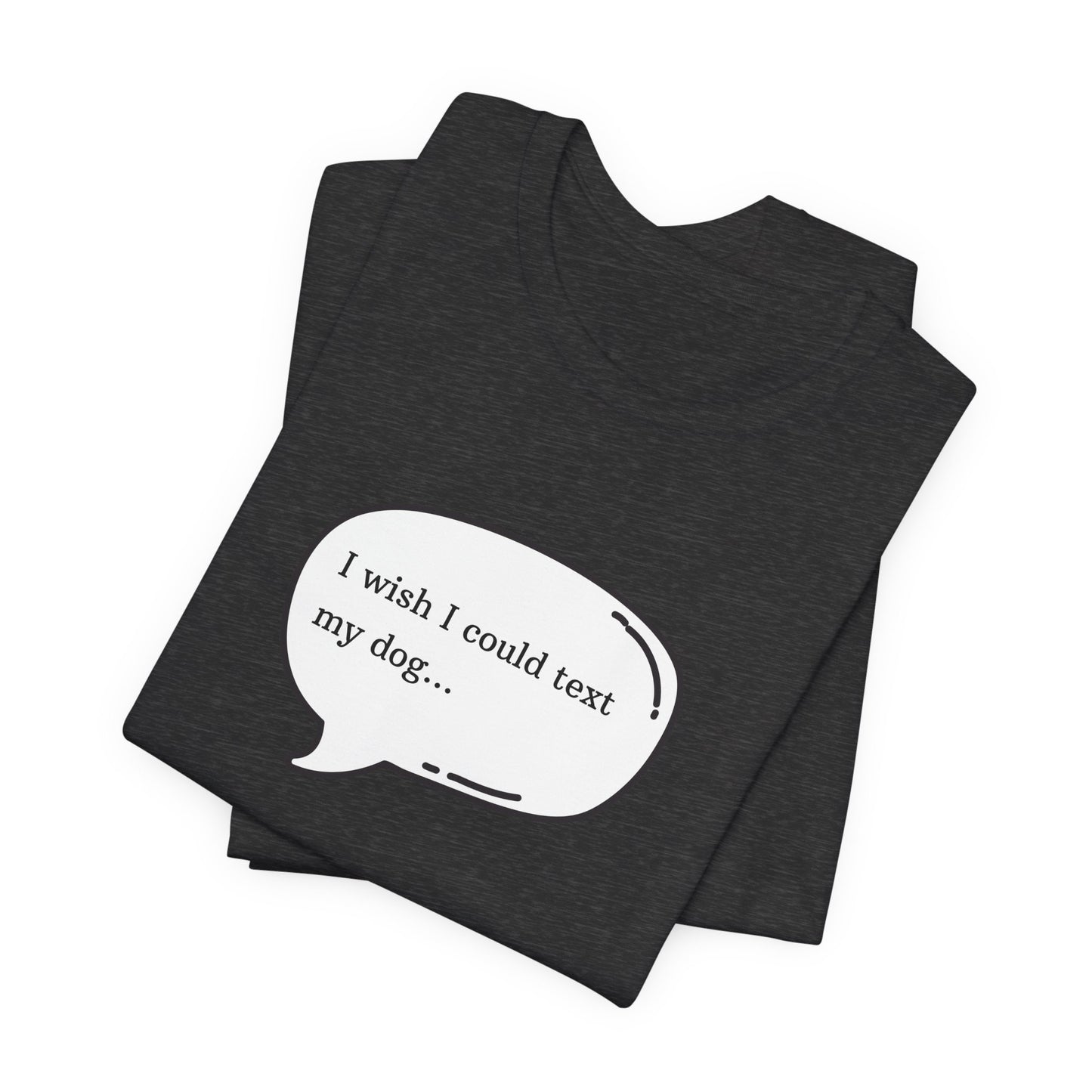 I wish I could text my dog Jersey Short Sleeve Tee