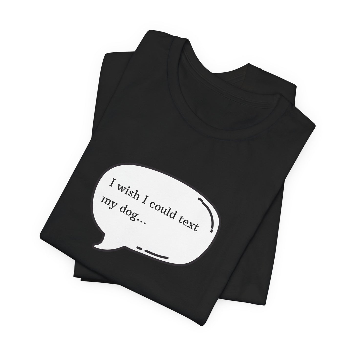 I wish I could text my dog Jersey Short Sleeve Tee