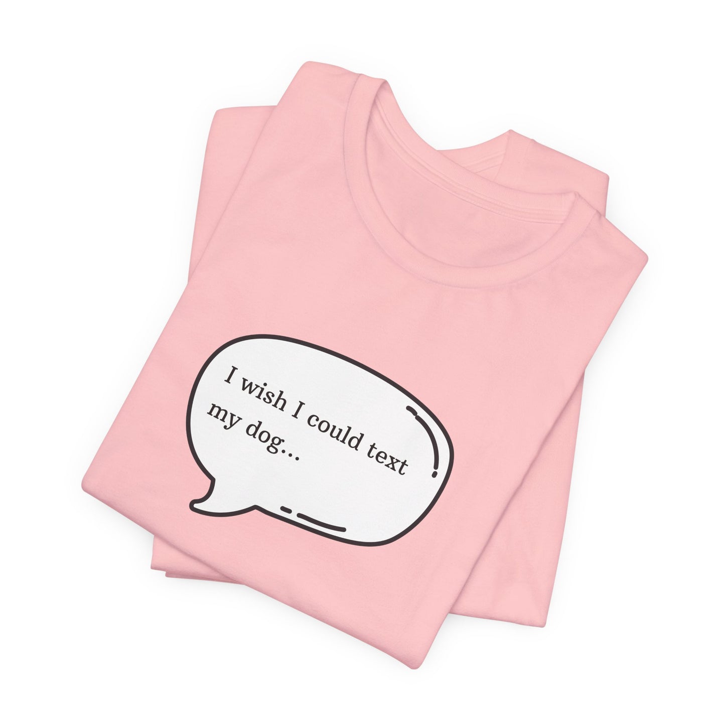 I wish I could text my dog Jersey Short Sleeve Tee