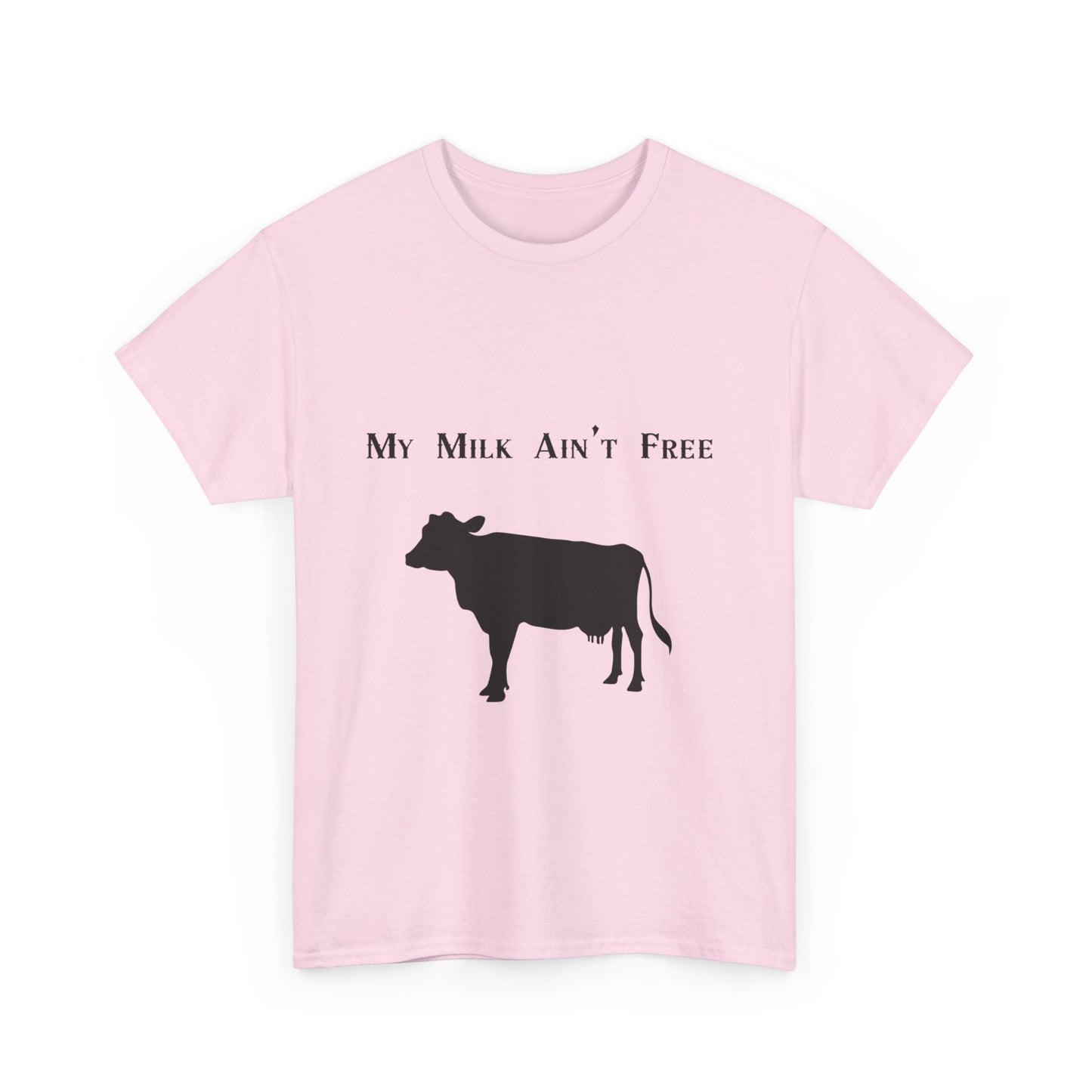My milk ain't free woman's cow Heavy Cotton Tee