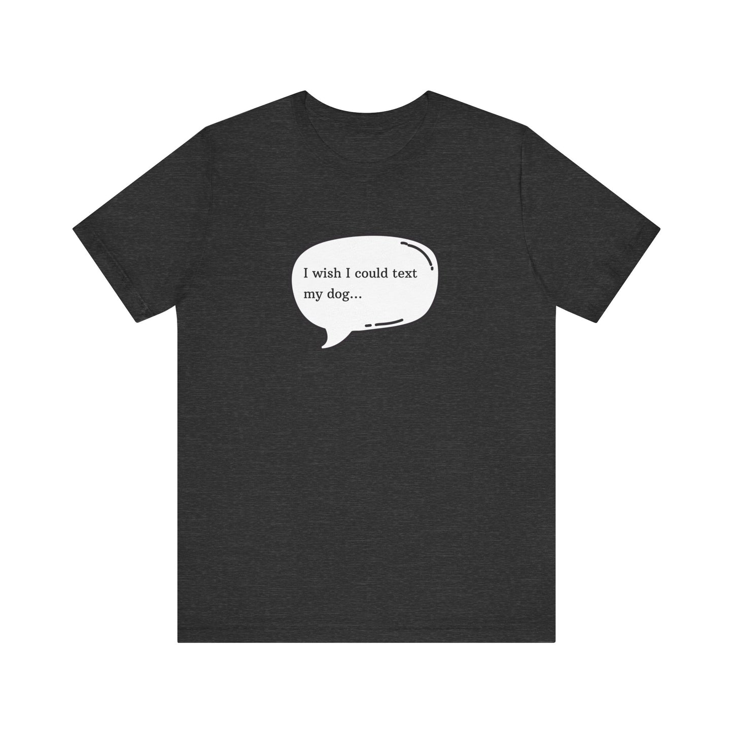 I wish I could text my dog Jersey Short Sleeve Tee