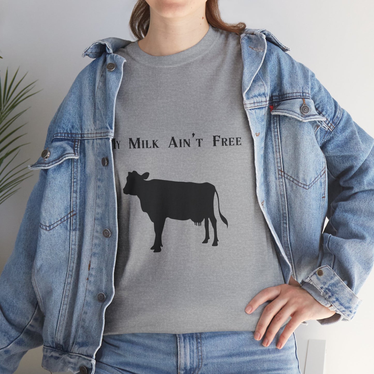 My milk ain't free woman's cow Heavy Cotton Tee