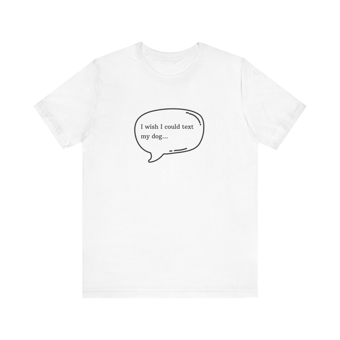 I wish I could text my dog Jersey Short Sleeve Tee