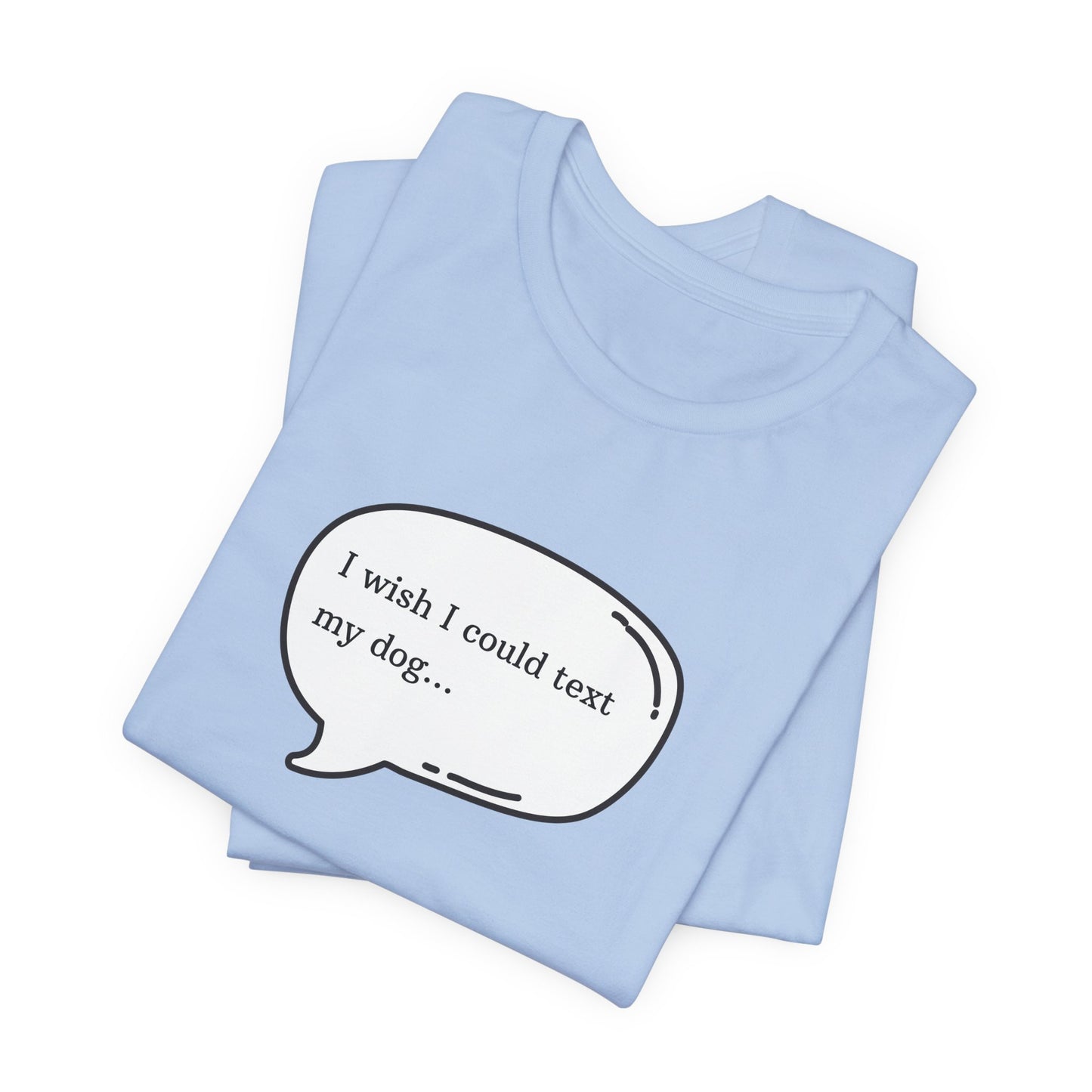 I wish I could text my dog Jersey Short Sleeve Tee