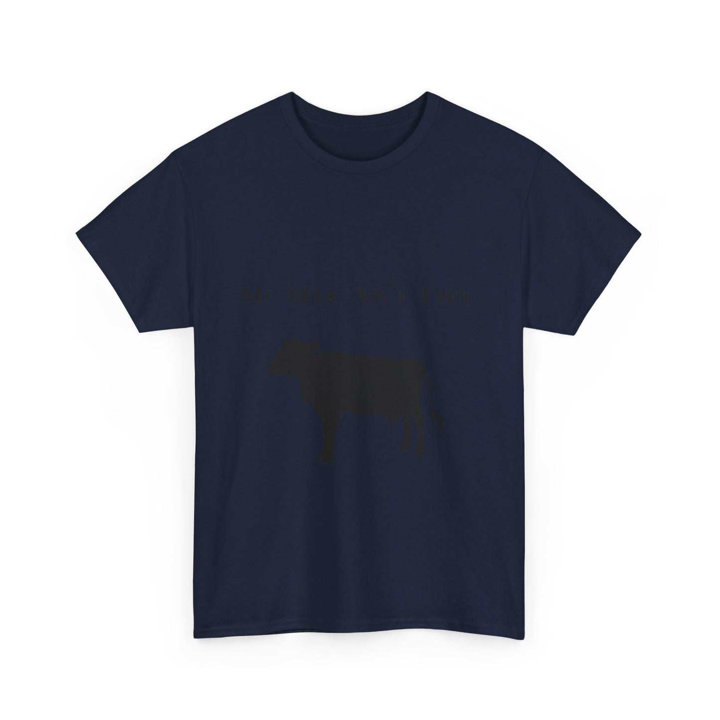 My milk ain't free woman's cow Heavy Cotton Tee
