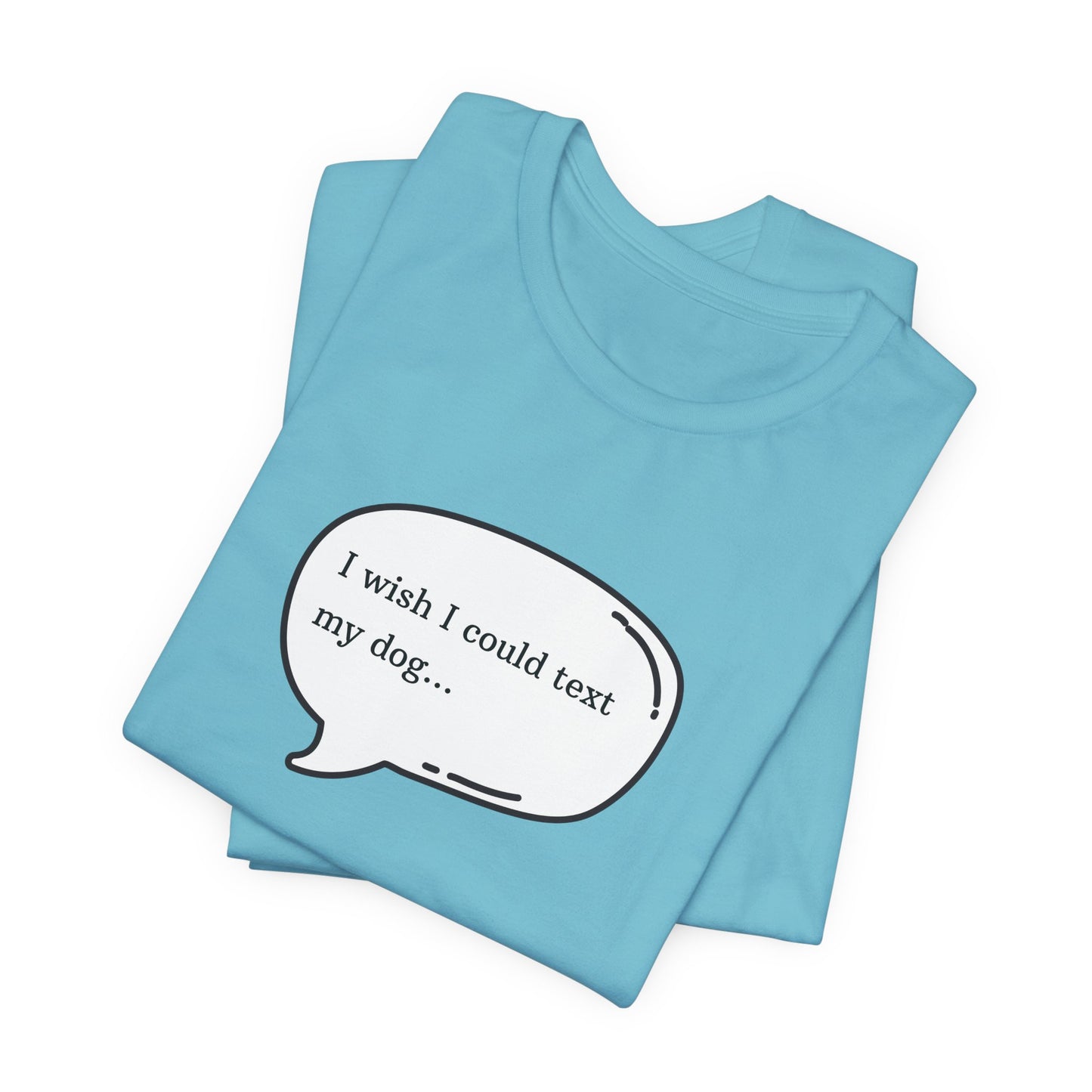 I wish I could text my dog Jersey Short Sleeve Tee