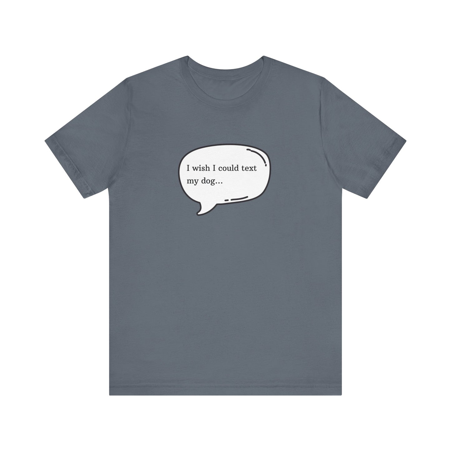I wish I could text my dog Jersey Short Sleeve Tee