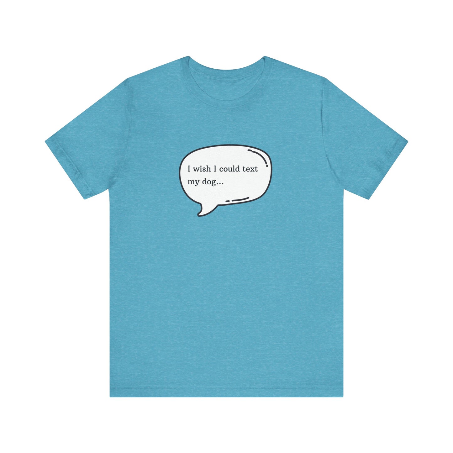 I wish I could text my dog Jersey Short Sleeve Tee