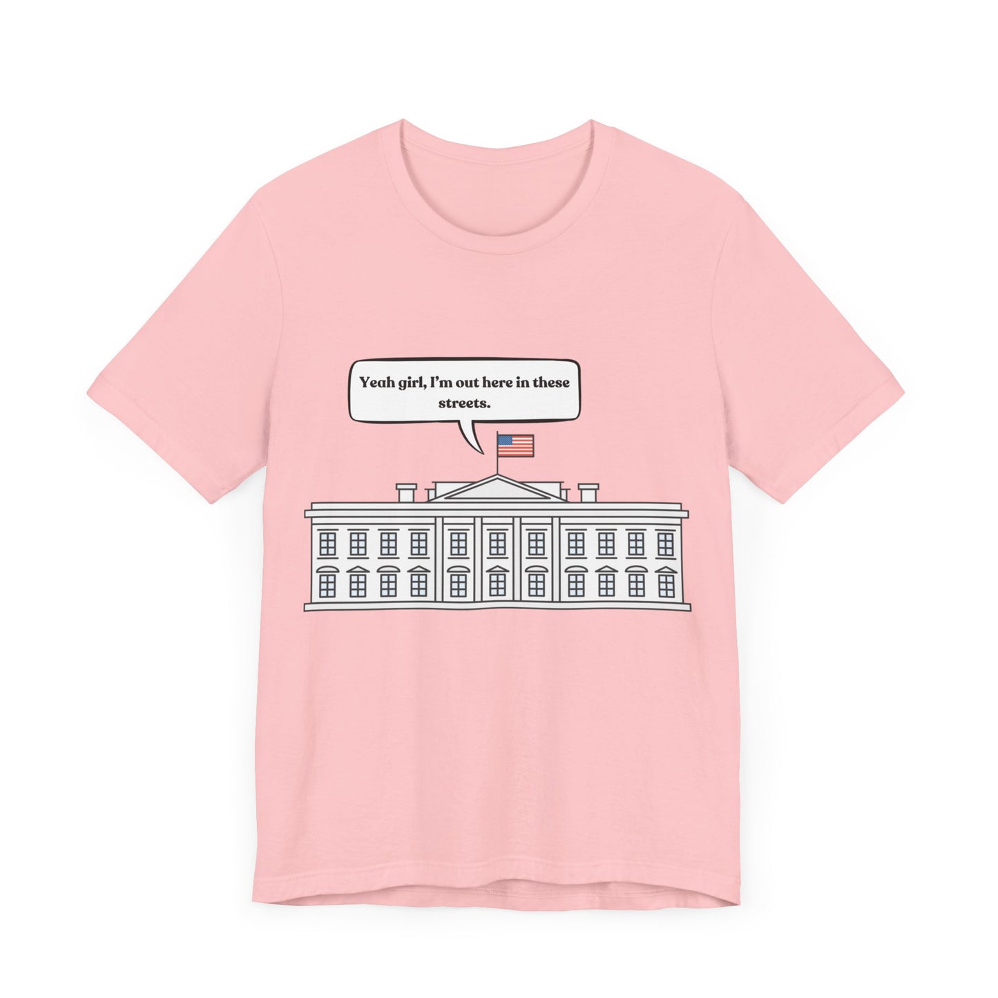 Yeah Girl, I'm Out Here In These Streets Unisex Jersey Short Sleeve Tee