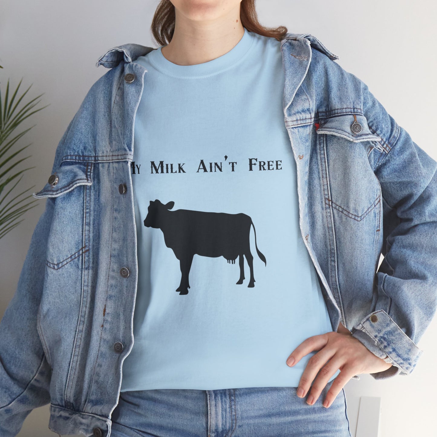 My milk ain't free woman's cow Heavy Cotton Tee